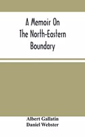 Memoir On The North-Eastern Boundary
