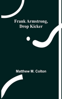 Frank Armstrong, Drop Kicker