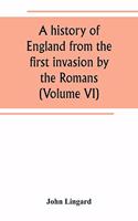 history of England from the first invasion by the Romans (Volume VI)