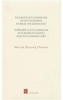 Towards a Ius Commune in European Family and Succession Law?: Naar Een Ius Commune in Het Europees Familie- en Erfrecht?