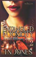 Entangled in Toxicity 2: The Multi-Millionaire's Daughter