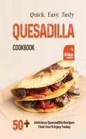 Quick, Easy, Tasty Quesadilla Cookbook