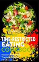 Quick & Easy Time-Restricted Eating Cookbook: Delicious Meals in Less Time to Fit Your Busy Schedule