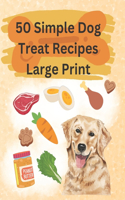 50 Simple Dog Treat Recipes Large Print