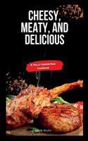 Cheesy, Meaty, and Delicious