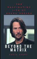 Beyond the Matrix: The Fascinating Life of Keanu Reeves