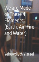 We are Made of These 4 Elements (Earth, Air, Fire and Water)