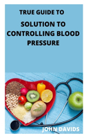 True guide to solution to controlling blood pressure