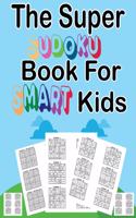 The super sudoku book for smart kids: Sudoku With Cute Monster Books for Kids (Sudoku Puzzle Books for Kids);Sudoku Puzzles From Beginner to Advanced . Sudoku Puzzle Book With 300 Sudoku