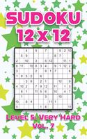 Sudoku 12 x 12 Level 5: Very Hard Vol. 7: Play Sudoku 12x12 Twelve Grid With Solutions Hard Level Volumes 1-40 Sudoku Cross Sums Variation Travel Paper Logic Games Solve Ja