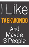 I Like Taekwondo And Maybe 3 People
