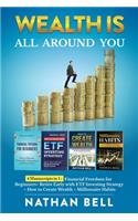 Wealth is All Around You: 4 Manuscripts in 1: Financial Freedom for Beginners + Retire Early with ETF Investing Strategy + How to Create Wealth + Millionaire Habits