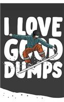 I Love a Good Dump - For Snowboarders