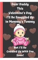 Dear Daddy This Valentine's Day I'll Be Snuggled Up In Mummy's Tummy But I'll Be Cuddled Up With You Soon!: Perfect father day, Valentines Day Gifts for Expecting ... Fatherhood Quotes Inside Love Gifts for Dad books about fatherhood