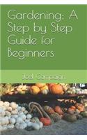 Gardening: A Step by Step Guide for Beginners