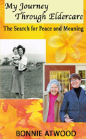 My Journey Through Eldercare: The Search for Peace and Meaning