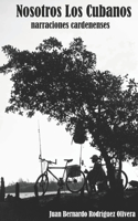Nosotros los cubanos: Narraciones cardenenses
