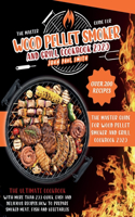 Wood Pellet Smoker and Grill Cookbook 2020: The Master Guide with More Than 200 Quick, Easy and Delicious Recipes. How to Prepare Smoked Meat, Fish and Vegetables