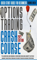 Options Trading Crash Course: Quick Start Guide For Beginners To Learn Risk And Reward. Overcome Fear And Anxiety In Stock Market Investing Through The Best Passive Income Strate