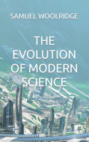 The Evolution of Modern Science
