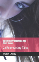 Sweet Cherry's Spanking-new Short Stories: 22 Rear-raising Tales(Bdsm Unlimited)