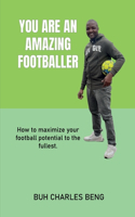 You Are an Amazing Footballer