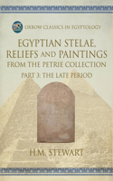 Egyptian Stelae, Reliefs and Paintings from the Petrie Collection: Part 3: The Late Period