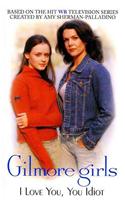 Gilmore Girls: I Love You, You Idiot