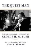 The The Quiet Man Quiet Man: The Indispensable Presidency of George H.W. Bush