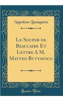 Le Souper de Beaucaire Et Lettre a M. Matteo Buttafoco (Classic Reprint)