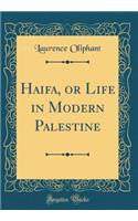 Haifa, or Life in Modern Palestine (Classic Reprint)