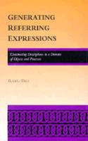 Generating Referring Expressions: Constructing Descriptions in a Domain of Objects and Processes(ACL-MIT Series in Natural Language Processing)
