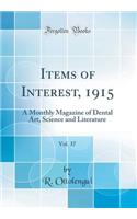 Items of Interest, 1915, Vol. 37: A Monthly Magazine of Dental Art, Science and Literature (Classic Reprint)