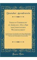 Inhalts-Uebersicht zu Jahrgang 1872-1890 der Juristischen Wochenschrift: Und Gesammt-Verzeichniß zu den Darin Mitgetheilten Reichsgerichts-Entscheidungen in der Buchstabenfolge und nach der Ordnung der Gesetzesstellen (Classic Reprint)