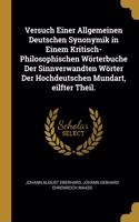 Versuch Einer Allgemeinen Deutschen Synonymik in Einem Kritisch-Philosophischen Wörterbuche Der Sinnverwandten Wörter Der Hochdeutschen Mundart, eilfter Theil.