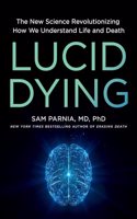 Lucid Dying: The New Science Revolutionizing How We Understand Life and Death