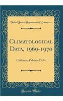 Climatological Data, 1969-1970: California; Volumes 73-74 (Classic Reprint): California; Volumes 73-74 (Classic Reprint)