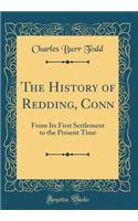 The History of Redding, Conn: From Its First Settlement to the Present Time (Classic Reprint)