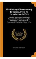 The History of Freemasonry in Canada, from Its Introduction in 1749