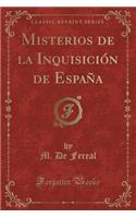 Misterios de la InquisiciÃ³n de EspaÃ±a (Classic Reprint)