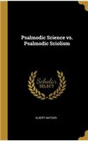 Psalmodic Science vs. Psalmodic Sciolism