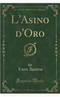 L'Asino D'Oro (Classic Reprint)