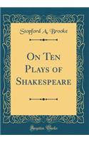 On Ten Plays of Shakespeare (Classic Reprint)