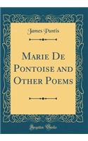 Marie de Pontoise and Other Poems (Classic Reprint)