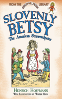 Slovenly Betsy: The American Struwwelpeter: The American Struwwelpeter