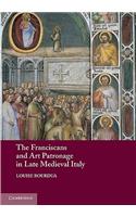 The Franciscans and Art Patronage in Late Medieval Italy