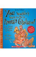 You Wouldn't Want to Be a Roman Gladiator! (Revised Edition) (You Wouldn't Want To... Ancient Civilization)