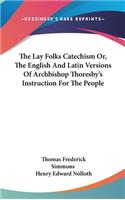 Lay Folks Catechism Or, The English And Latin Versions Of Archbishop Thoresby's Instruction For The People