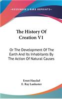 History Of Creation V1: Or The Development Of The Earth And Its Inhabitants By The Action Of Natural Causes