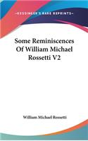 Some Reminiscences Of William Michael Rossetti V2